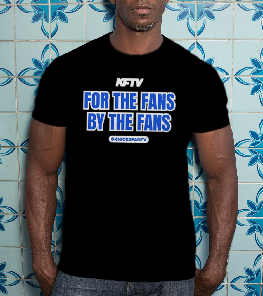 Knicks Fan TV For The Fans By The Fans @KnicksFanTV T-Shirt