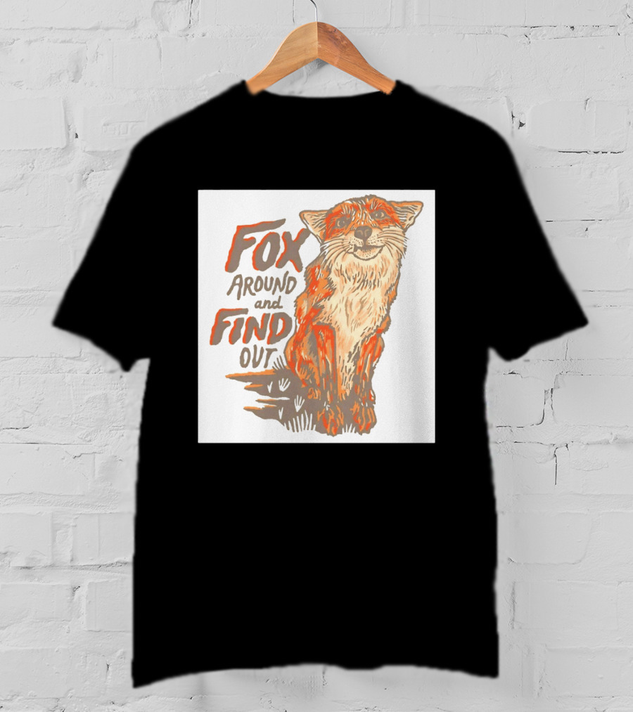Fox Around And Find Out Rustic Fox T-Shirt