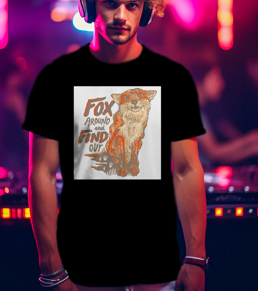 Fox Around And Find Out Rustic Fox T-Shirt