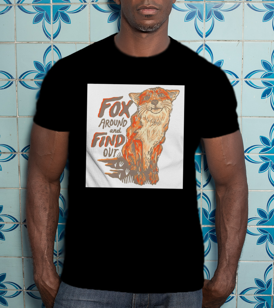 Fox Around And Find Out Rustic Fox T-Shirt