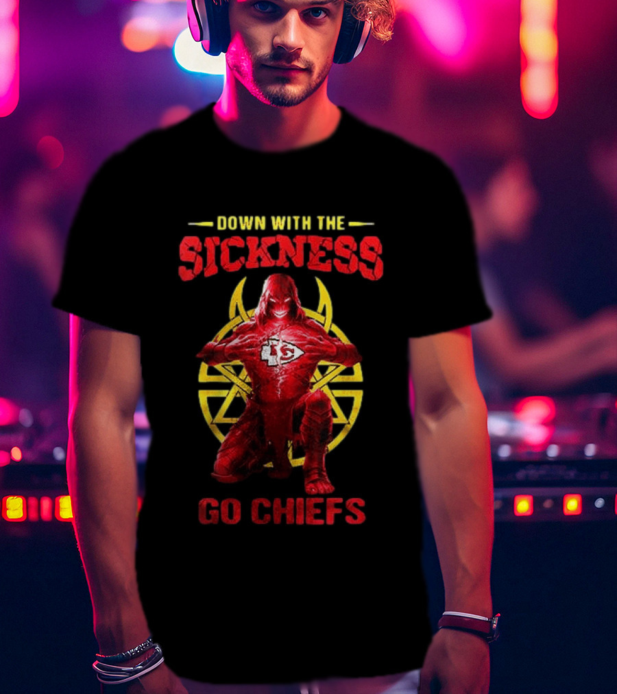 Kansas City Chiefs Down With The Sickness Go Chiefs T-Shirt