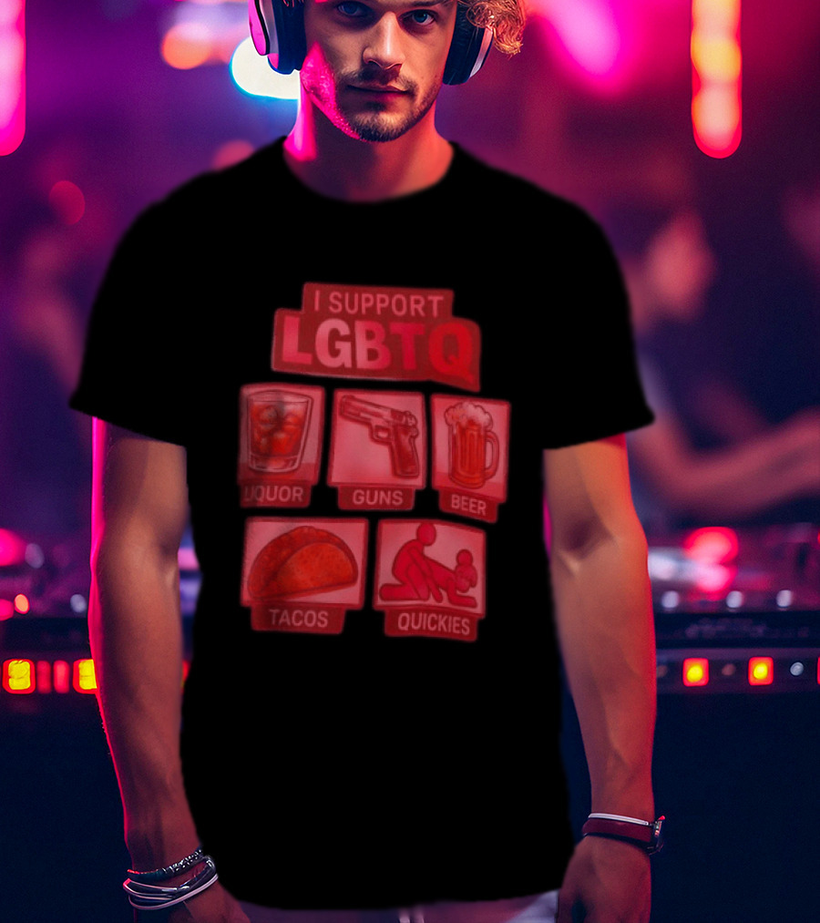 I Support LGBTQ Liquor Guns Beer Tacos Quickies T-Shirt