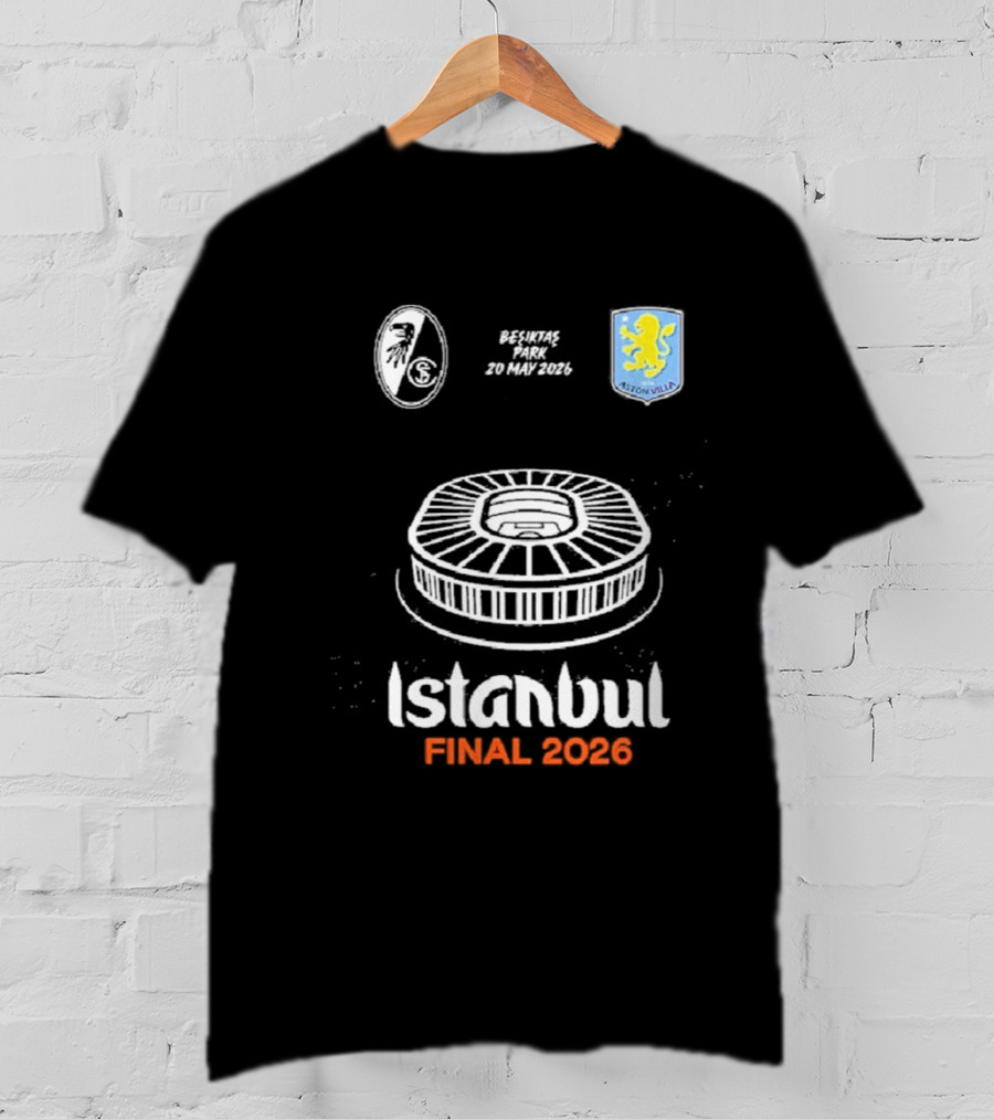 Istanbul Final 2026 SC Freiburg Versus Aston Villa Besiktas Park May 20th T-Shirt