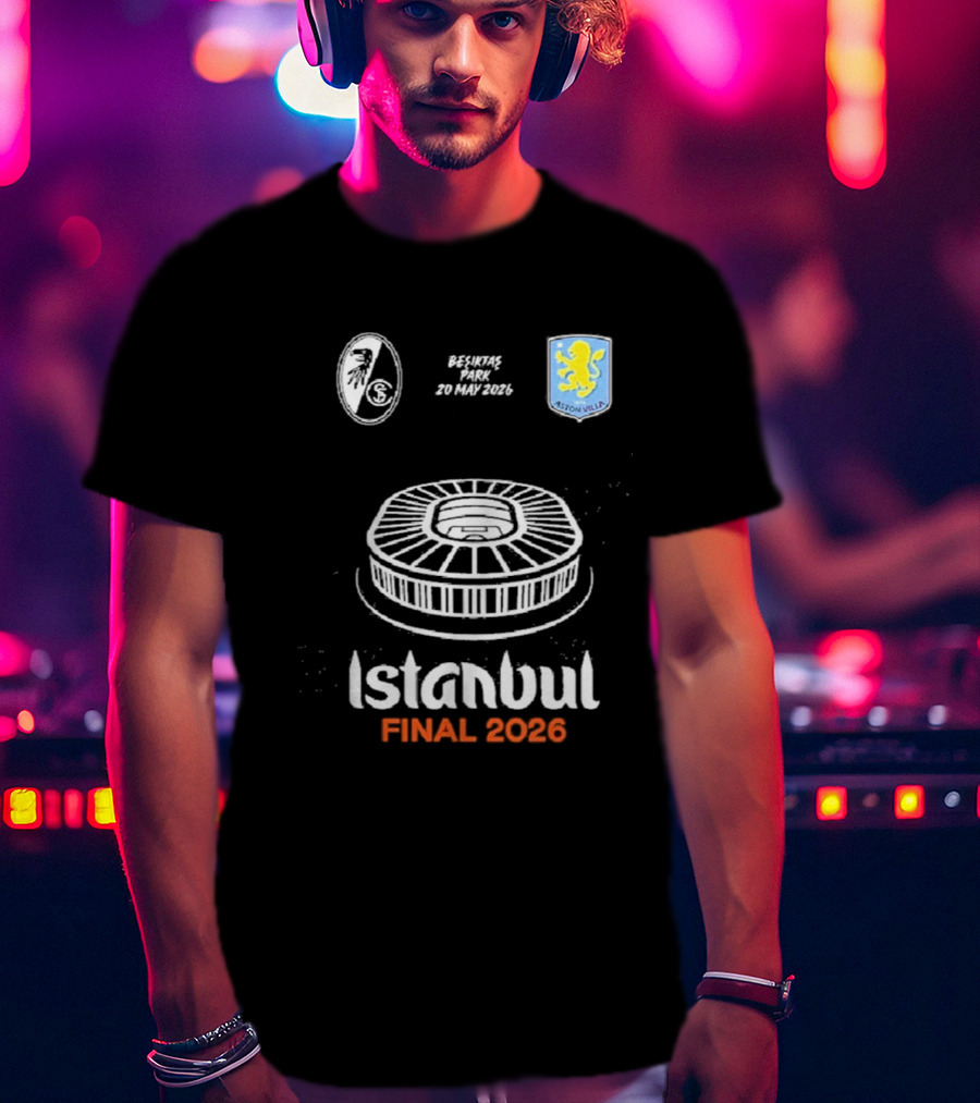 Istanbul Final 2026 SC Freiburg Versus Aston Villa Besiktas Park May 20th T-Shirt
