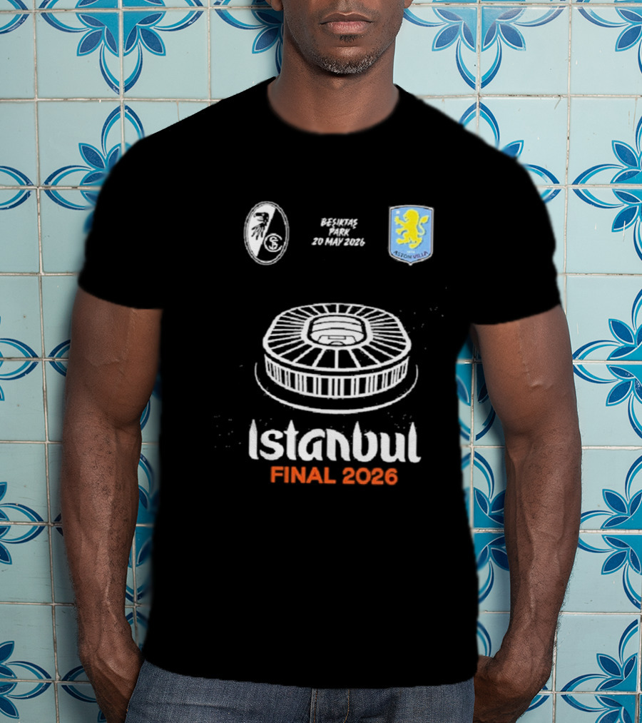 Istanbul Final 2026 SC Freiburg Versus Aston Villa Besiktas Park May 20th T-Shirt