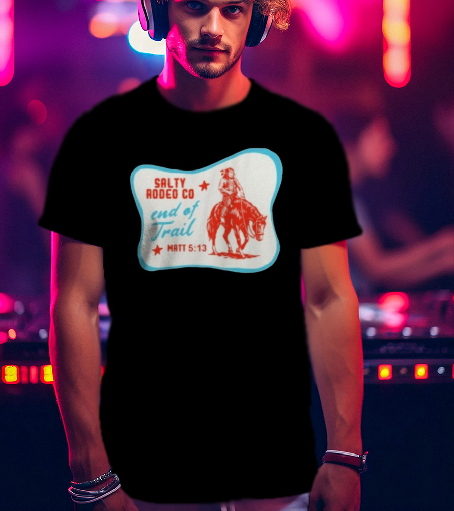 Salty Rodeo Co End Of Trail Matt 5:13 Native American Riding Horse T-Shirt