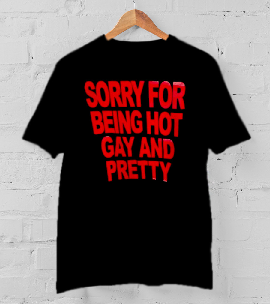 Sorry For Being Hot Gay And Pretty Bold Red T-Shirt