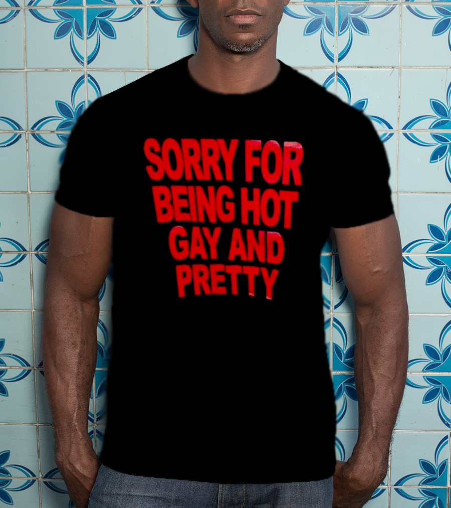 Sorry For Being Hot Gay And Pretty Bold Red T-Shirt