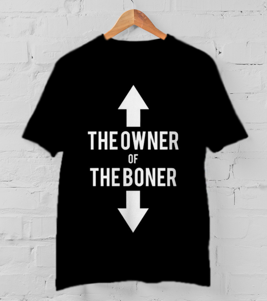 The Owner Of The Boner Up And Down Arrows T-Shirt