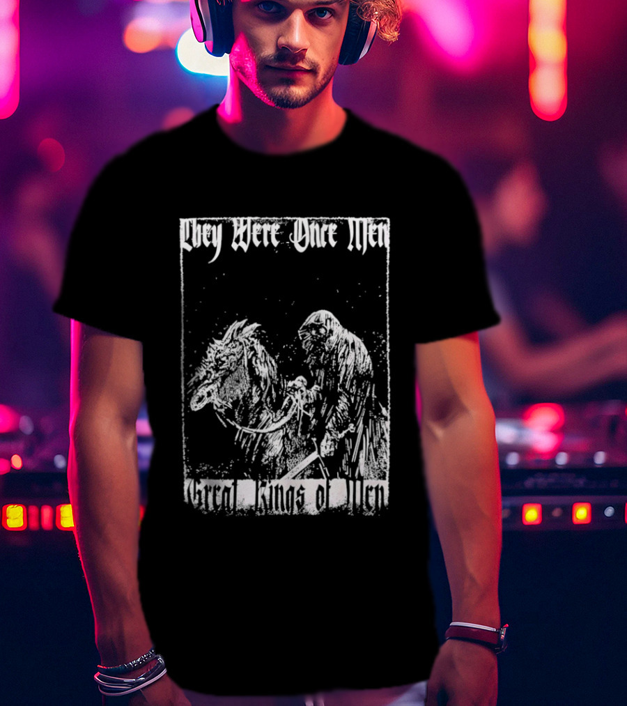 They Were Once Men Great Kings Of Men Lord Of The Rings Nazgûl Ringwraiths T-Shirt
