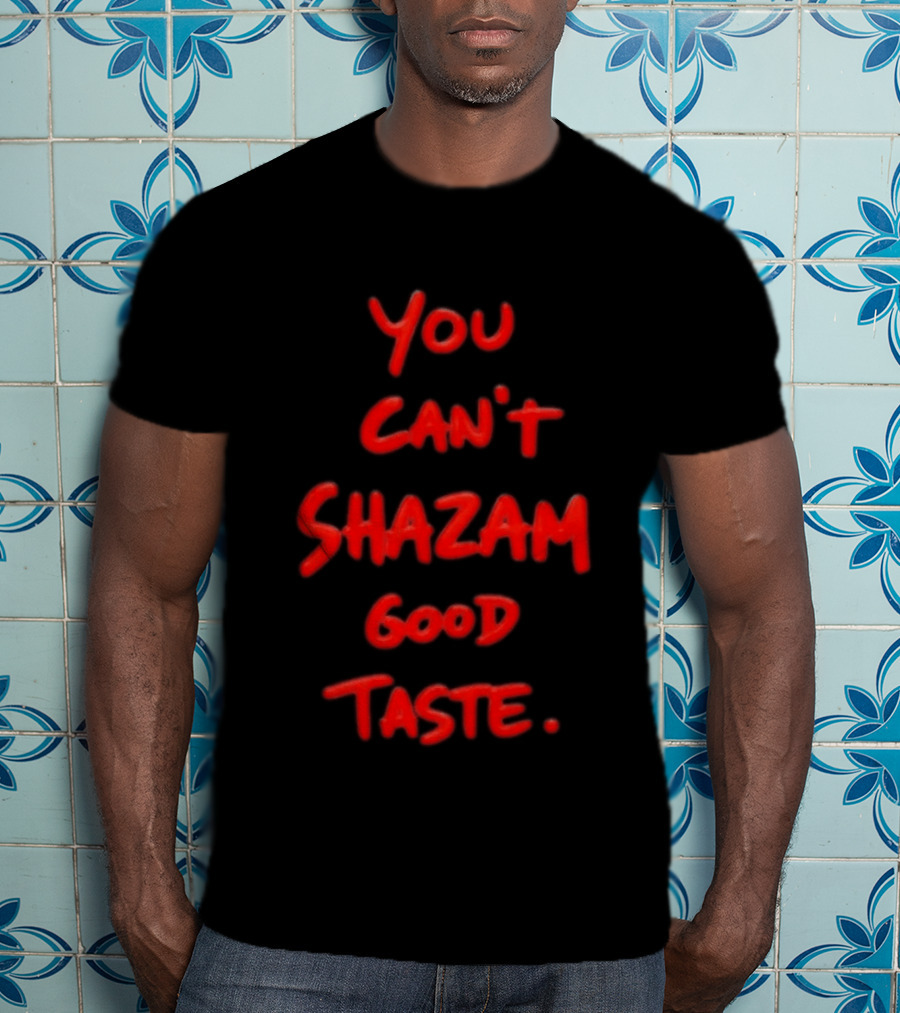 You Can't Shazam Good Taste Red Dripping T-Shirt