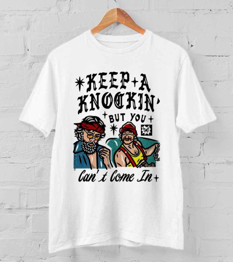 Keep A Knockin' But You Can't Come In Cheech Marin Tommy Chong T-Shirt