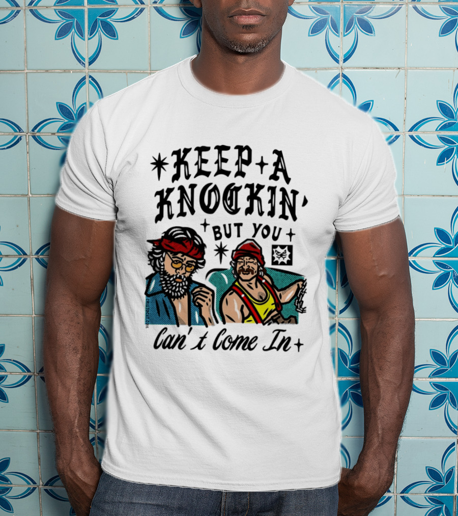 Keep A Knockin' But You Can't Come In Cheech Marin Tommy Chong T-Shirt