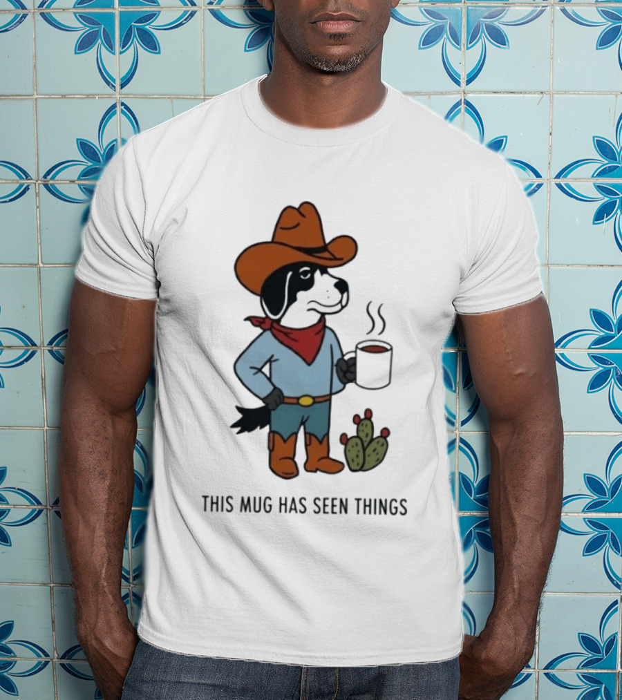 Cowdog Coffee Cowboy Dog With Mug And Cactus This Has Seen Things T-Shirt