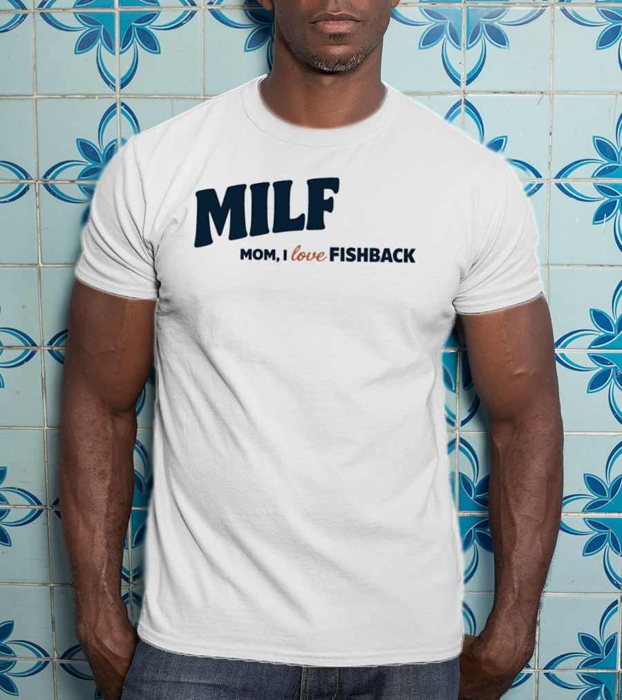 MILF Mom I Love Fishback T-Shirt