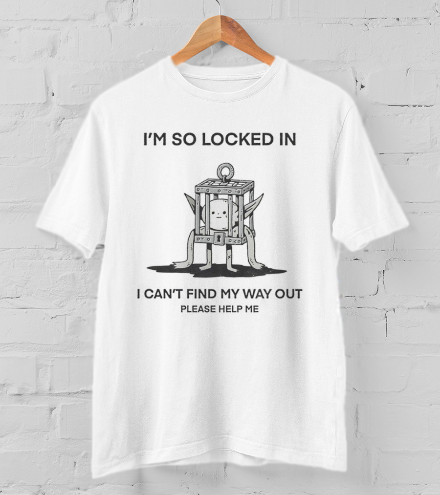 I'm So Locked In I Can't Find My Way Out Of This Place Please Help Me Johnnie Guilbert T-Shirt