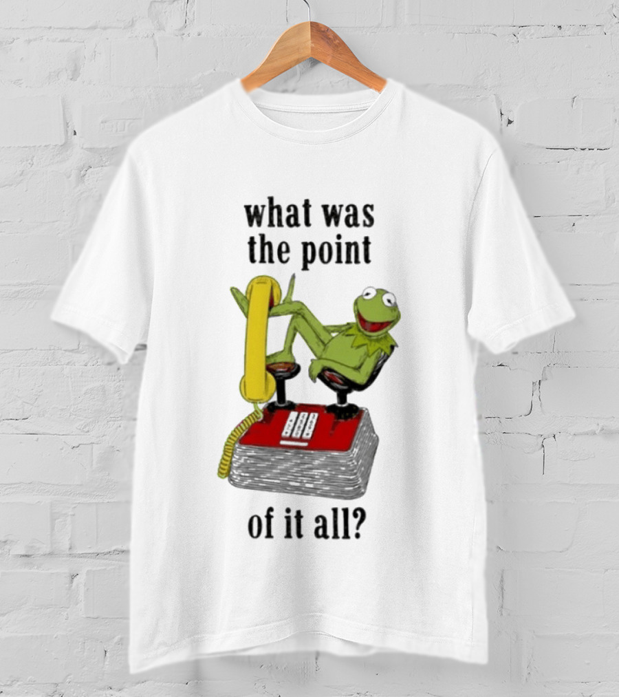 Kermit Frog What Was The Point Of It All Vintage Telephone Mockery T-Shirt