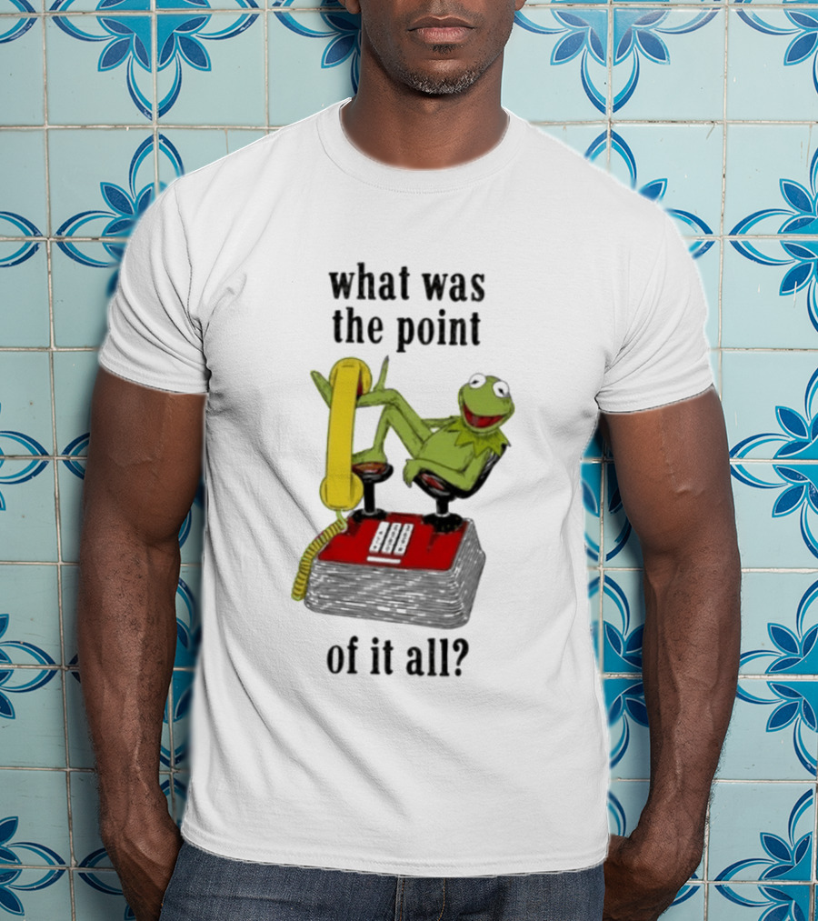 Kermit Frog What Was The Point Of It All Vintage Telephone Mockery T-Shirt