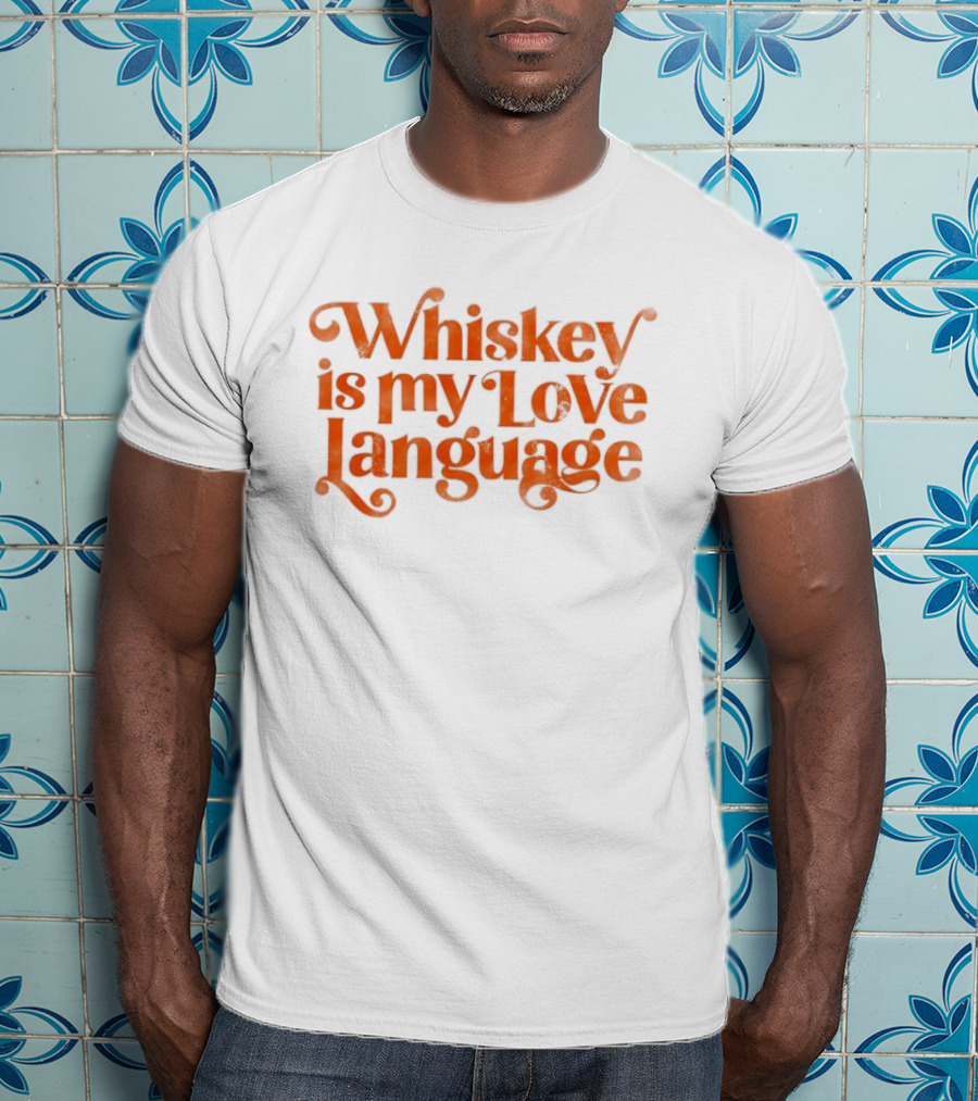 Whiskey Is My Love Language T-Shirt