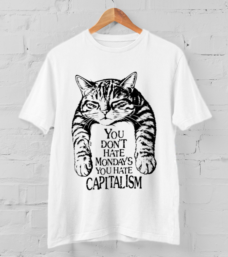 You Don't Hate Mondays You Hate Capitalism Ravi Zupa Arna Miller Cat T-Shirt