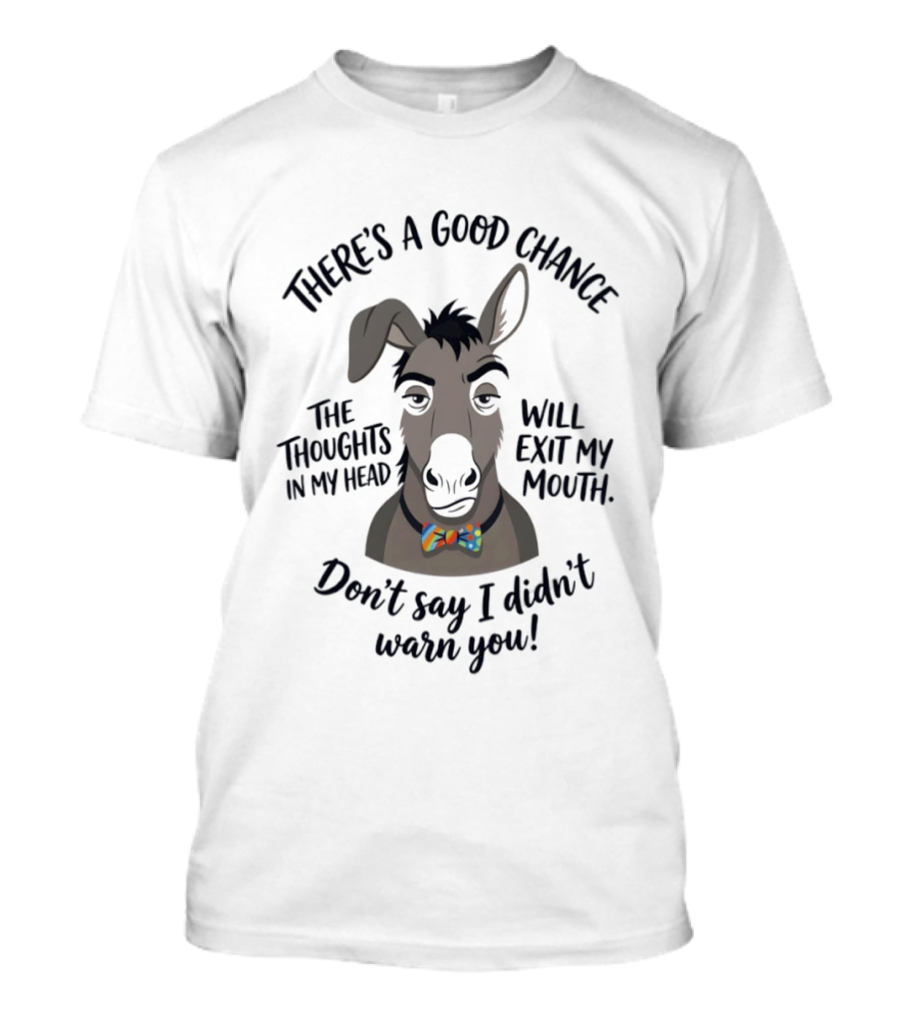 There's A Good Chance The Thoughts In My Head Will Exit My Mouth Don't Say I Didn't Warn You Donkey T-Shirt