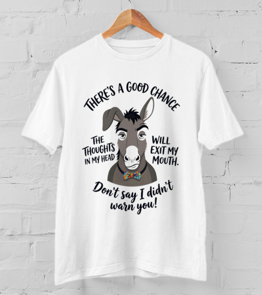 There's A Good Chance The Thoughts In My Head Will Exit My Mouth Don't Say I Didn't Warn You Donkey T-Shirt