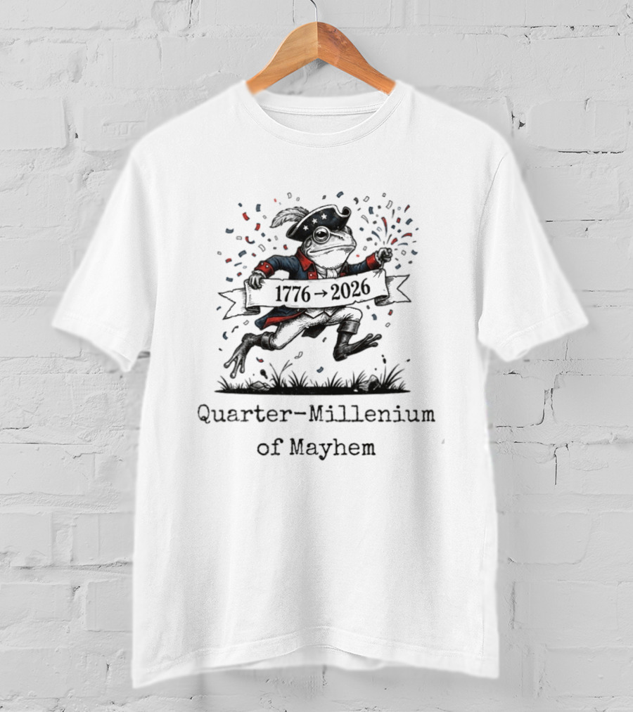 Quarter Millennium Of Mayhem 1776 2026 Frog Celebration T-Shirt