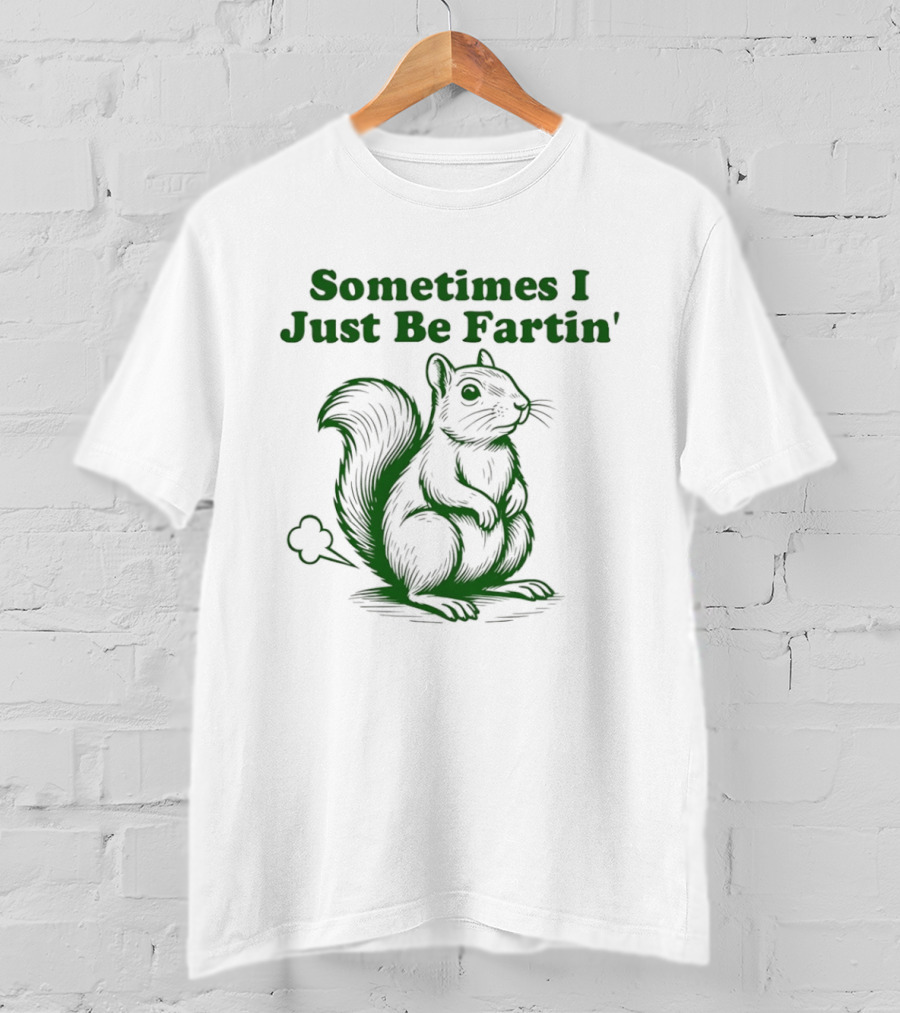 Sometimes I Just Be Fartin' Squirrel Humor T-Shirt