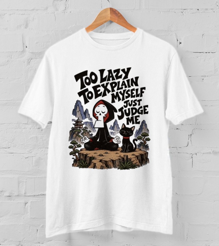 Too Lazy To Explain Myself Just Judge Me Grim Meditation With Cat T-Shirt