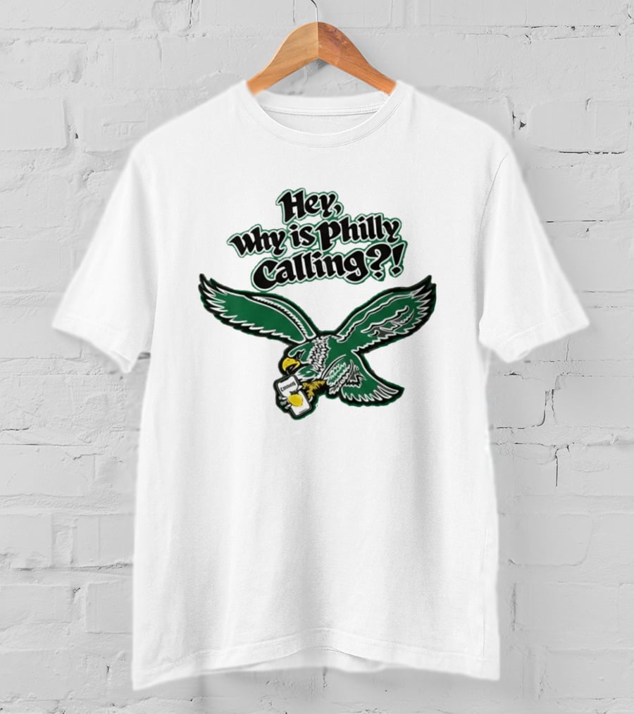 Hey Why Is Philly Calling Philadelphia Eagles Fan Enthusiast Gear T-Shirt