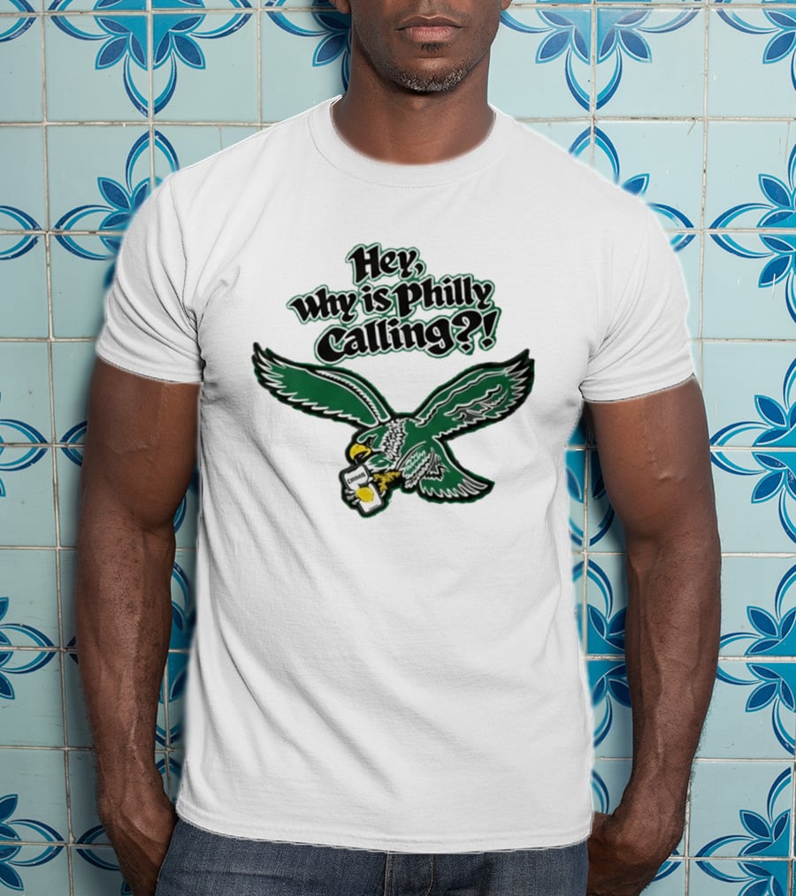 Hey Why Is Philly Calling Philadelphia Eagles Fan Enthusiast Gear T-Shirt