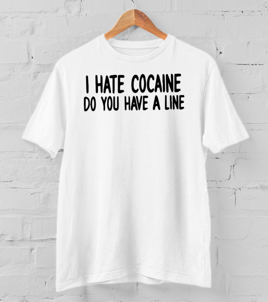 I Hate Cocaine Do You Have A Line Retro Humor T-Shirt