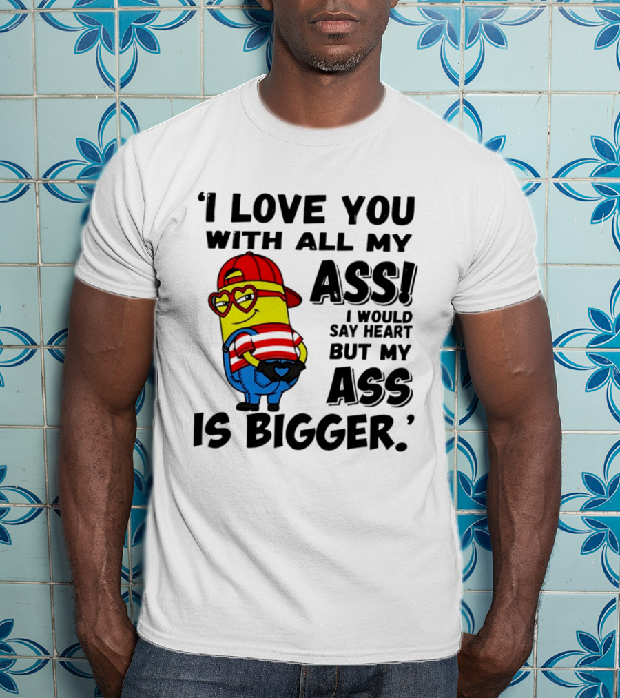 I Love You With All My Ass Minion Heart Red Hat T-Shirt