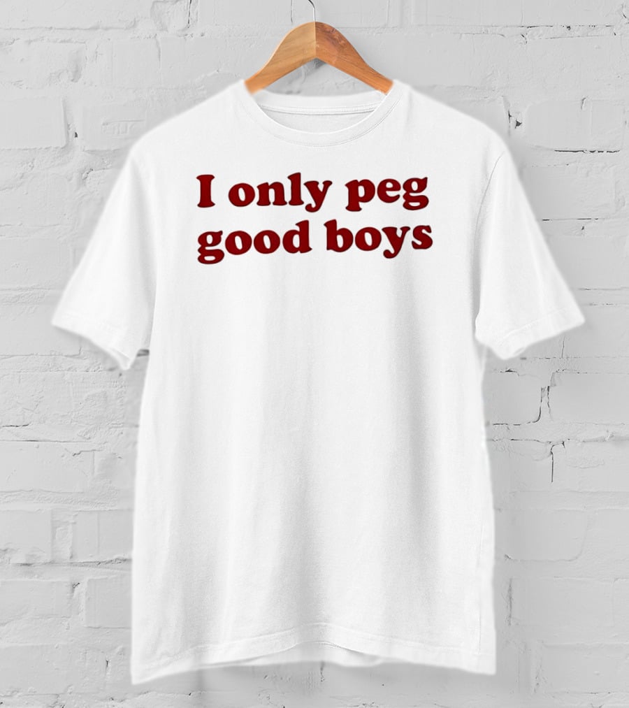 I Only Peg Good Boys Text Red Bold Letters T-Shirt