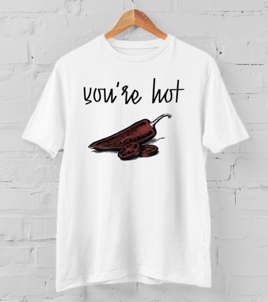 You're Hot Chili Peppers T-Shirt