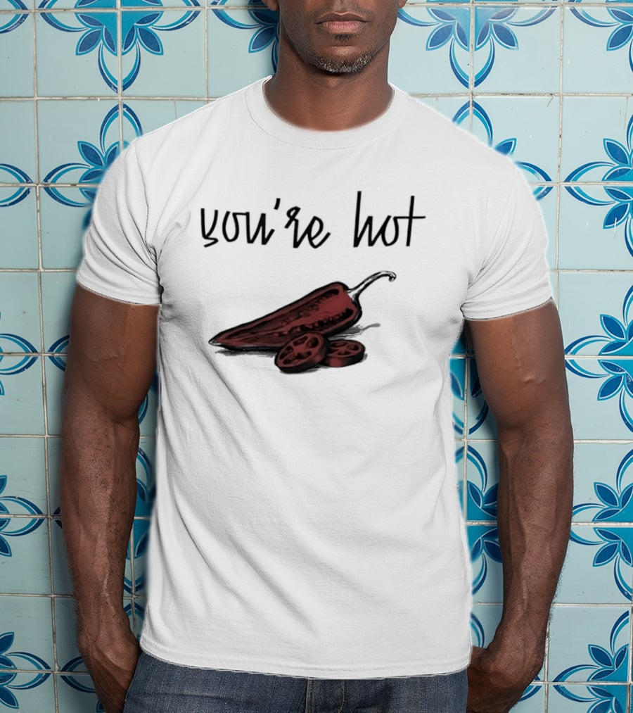 You're Hot Chili Peppers T-Shirt