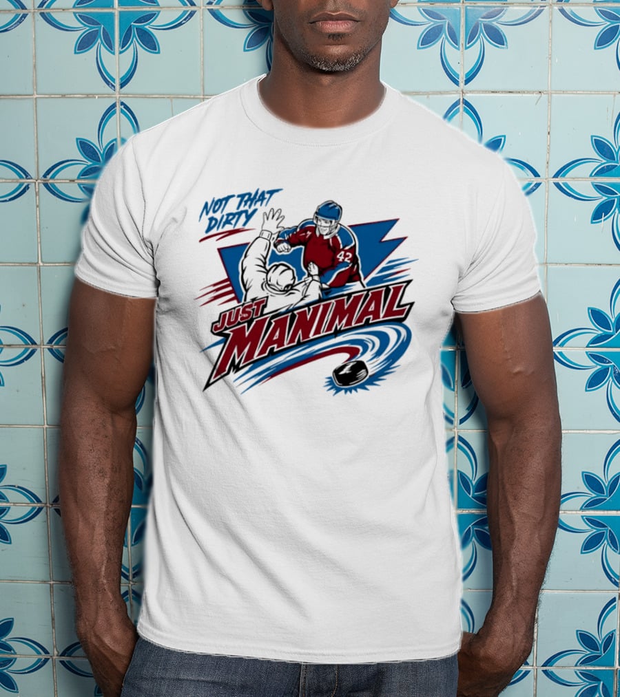 Not That Dirty Just Manimal Colorado Avalanche T-Shirt