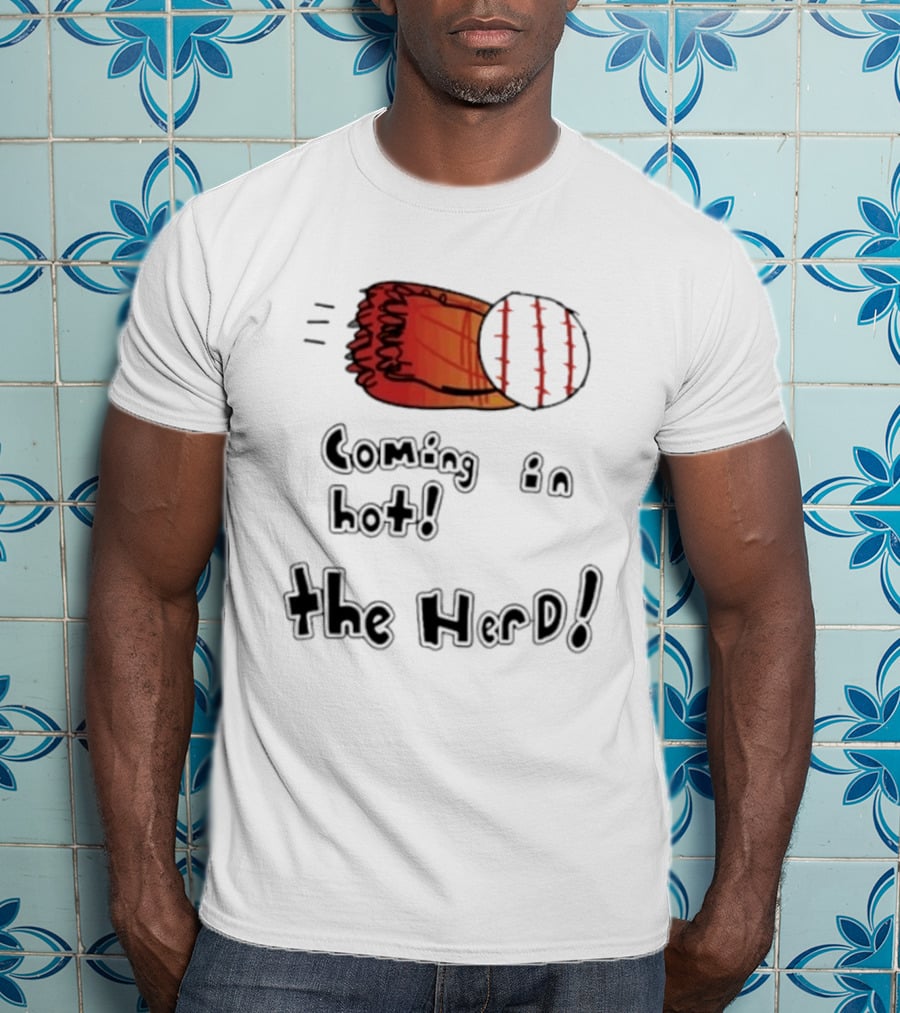 Coming In Hot The Herd Baseball Glove And Ball T-Shirt