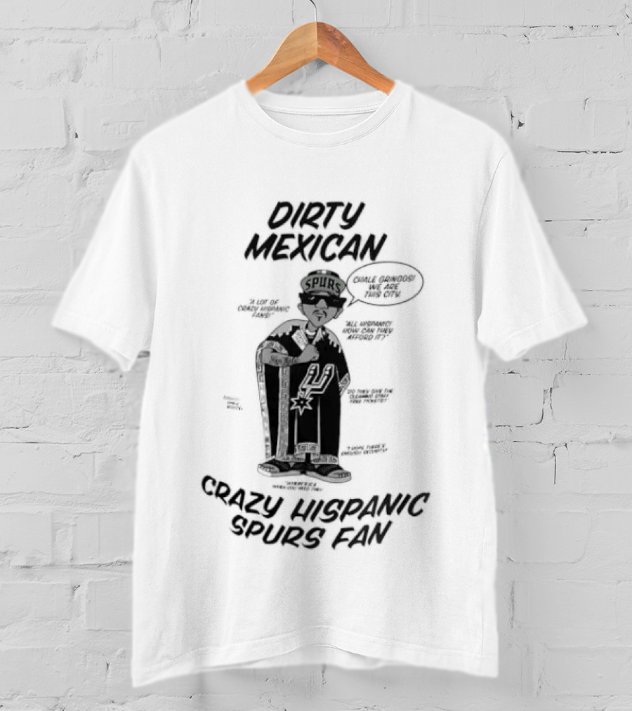 Dirty Mexican Chale Gringos Crazy Hispanic Spurs Fan T-Shirt