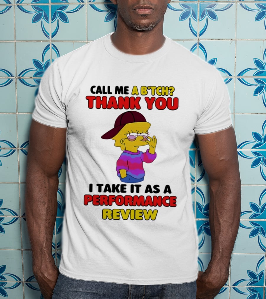 Simpsons Call Me A B*tch Thank You I Take It As A Performance Review T-Shirt