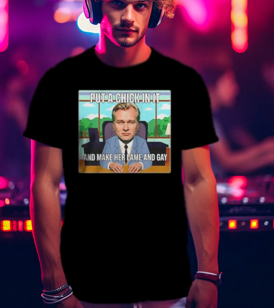 Christopher Nolan Put A Chick In It And Make Her Lame And Gay South Park Mashup T-Shirt