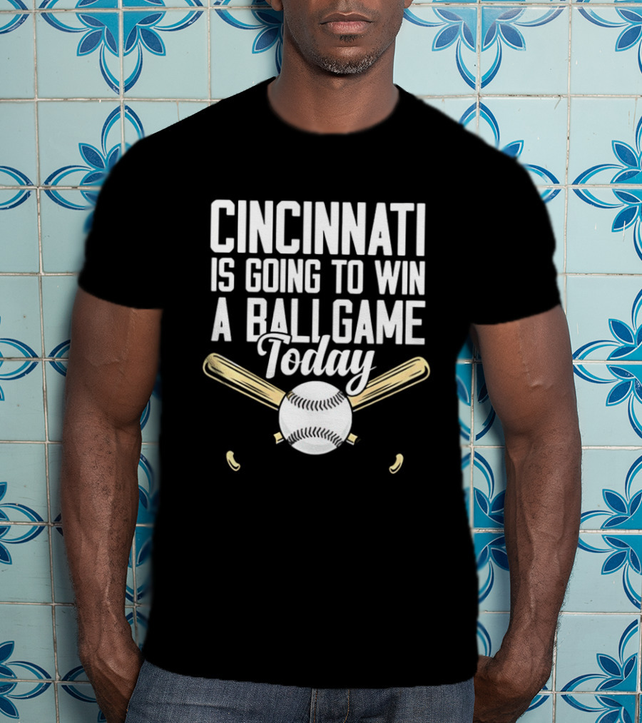 Cincinnati Is Going To Win A Ball Game Today Baseball Bat And Ball T-Shirt