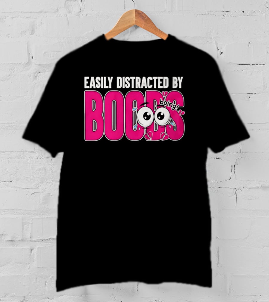Easily Distracted By Boobs Boing Eyes T-Shirt