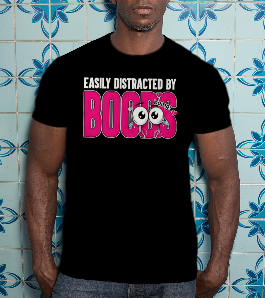 Easily Distracted By Boobs Boing Eyes T-Shirt