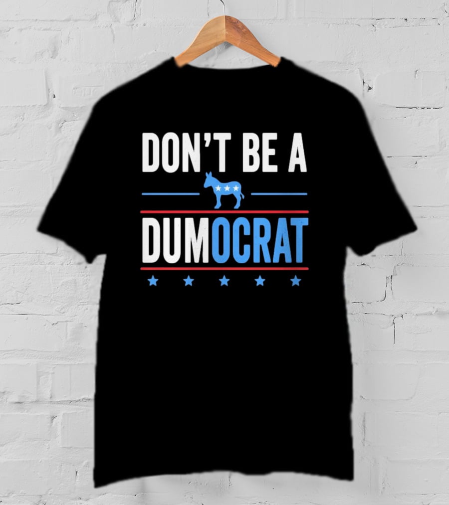 Don't Be A Dumocrat Political Message With Blue Donkey And Stars T-Shirt
