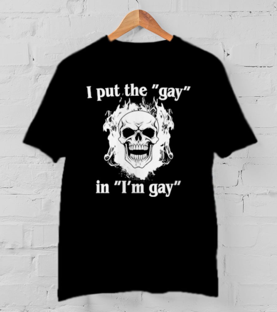 I Put The Gay In I'm Gay Skull White T-Shirt