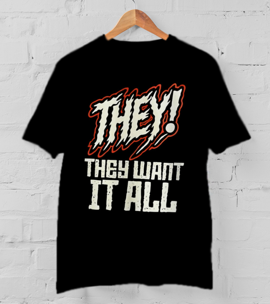They They Want It All Distressed Horror T-Shirt