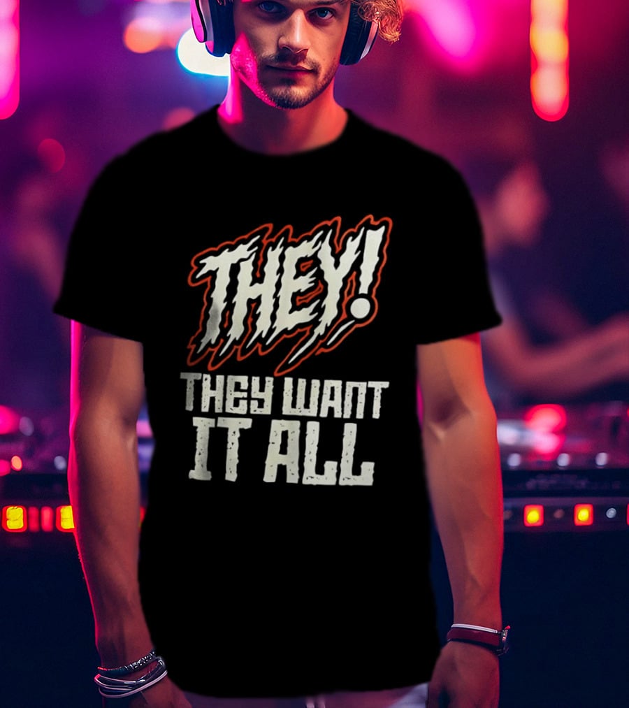 They They Want It All Distressed Horror T-Shirt
