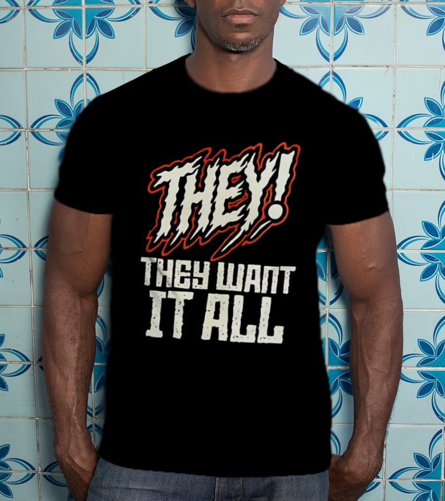 They They Want It All Distressed Horror T-Shirt