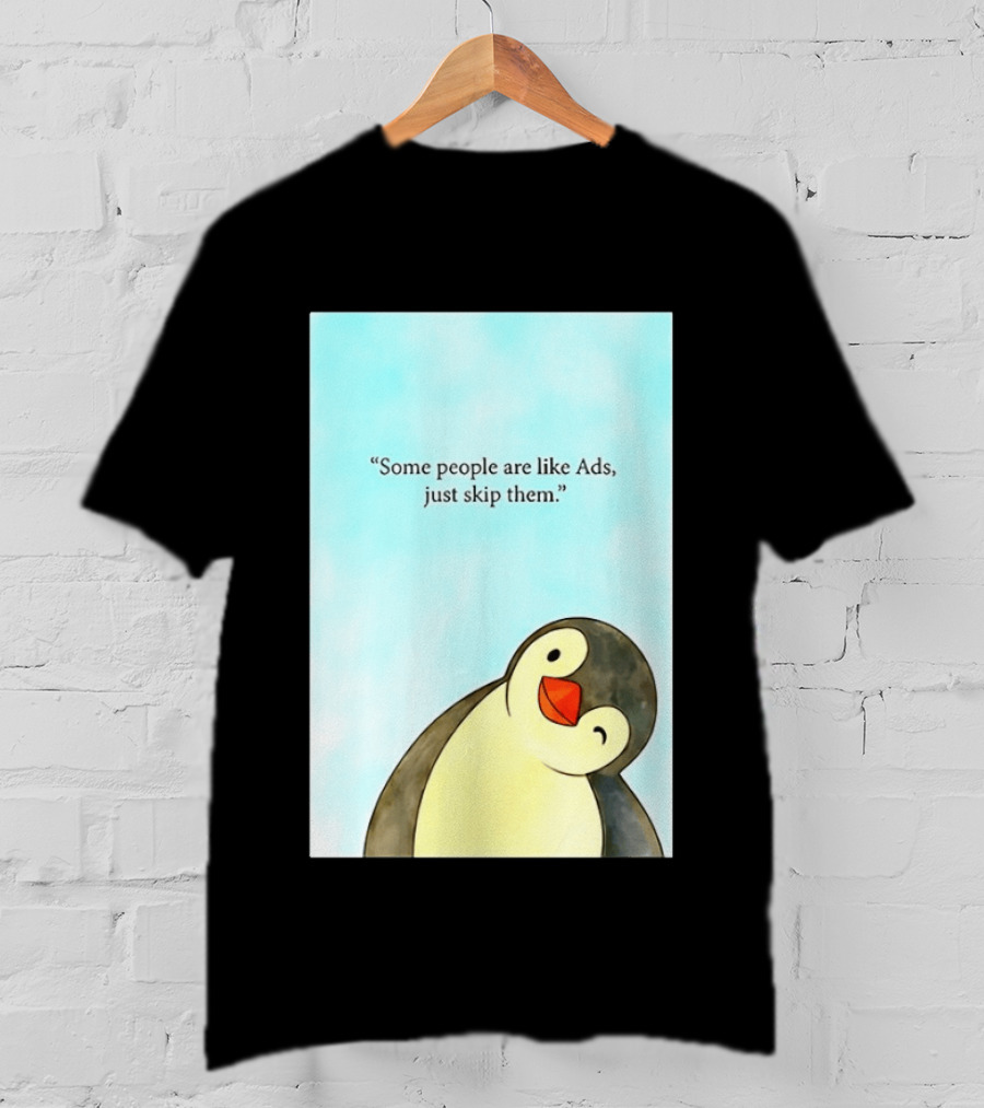 Penguin Some People Are Like Ads Just Skip Them T-Shirt